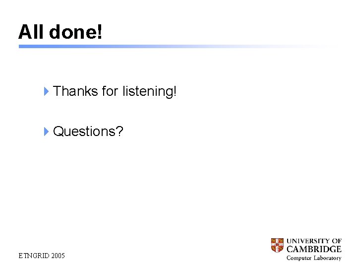 All done! 4 Thanks for listening! 4 Questions? ETNGRID 2005 