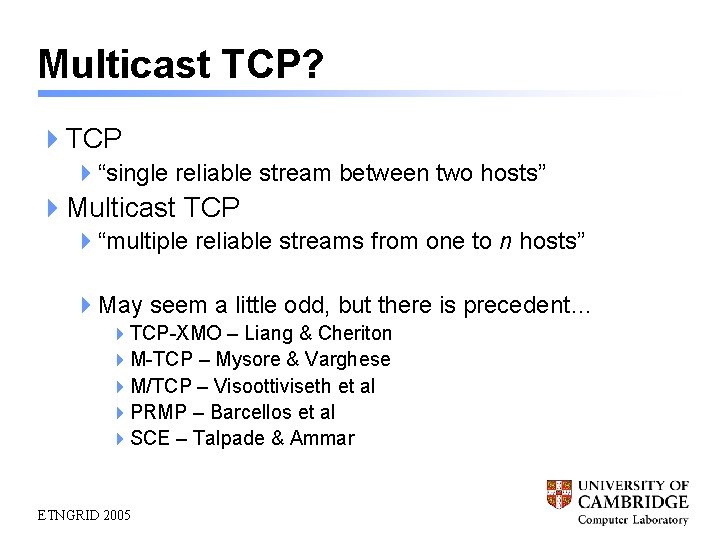 Multicast TCP? 4 TCP 4“single reliable stream between two hosts” 4 Multicast TCP 4“multiple