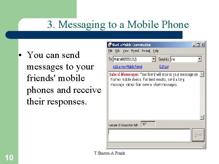 3. Messaging to a Mobile Phone • You can send messages to your friends'