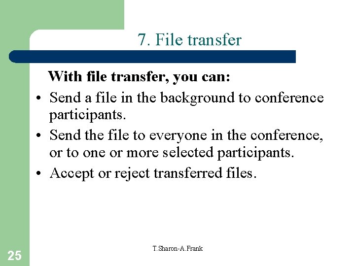 7. File transfer With file transfer, you can: • Send a file in the