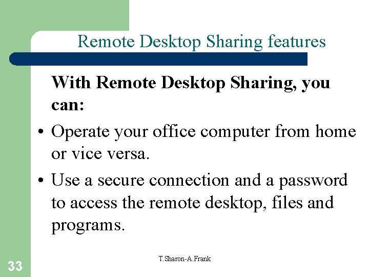 Remote Desktop Sharing features With Remote Desktop Sharing, you can: • Operate your office