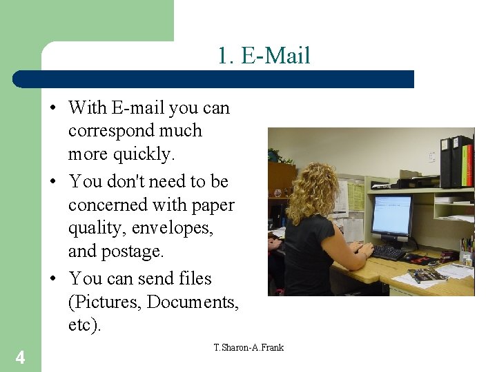 1. E-Mail • With E-mail you can correspond much more quickly. • You don't