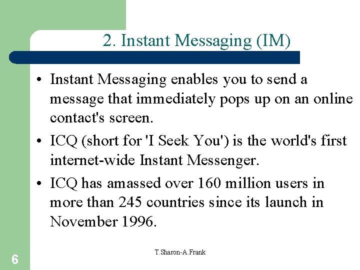 2. Instant Messaging (IM) • Instant Messaging enables you to send a message that