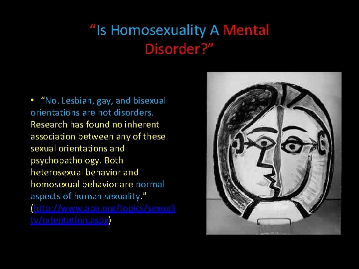 “Is Homosexuality A Mental Disorder? ” • “No. Lesbian, gay, and bisexual orientations are