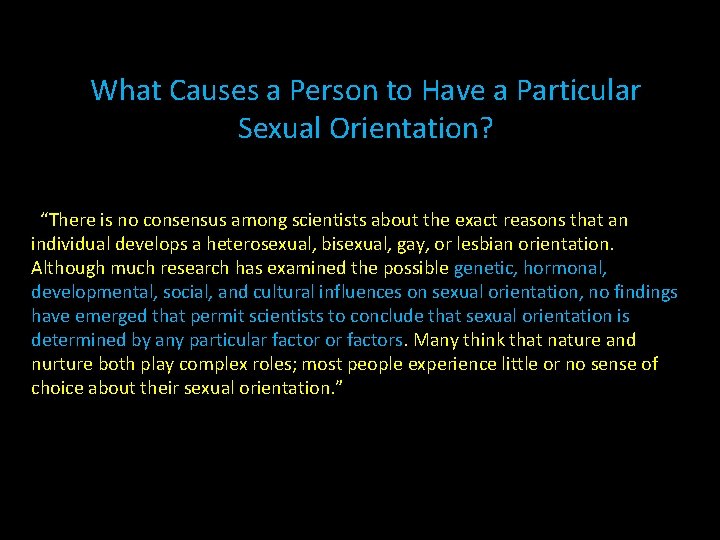 What Causes a Person to Have a Particular Sexual Orientation? “There is no consensus