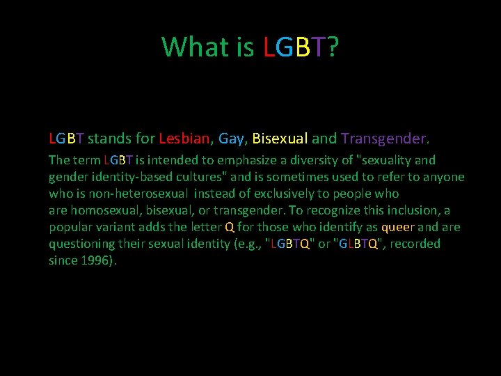 What is LGBT? LGBT stands for Lesbian, Gay, Bisexual and Transgender. The term LGBT