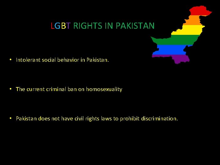 LGBT RIGHTS IN PAKISTAN • Intolerant social behavior in Pakistan. • The current criminal