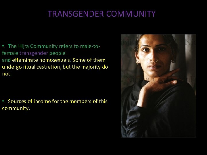 TRANSGENDER COMMUNITY • The Hijra Community refers to male-tofemale transgender people and effeminate homosexuals.