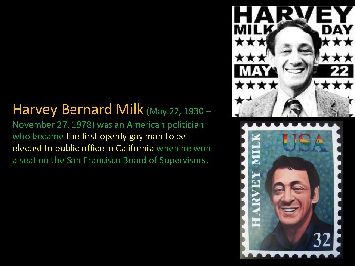 Harvey Bernard Milk (May 22, 1930 – November 27, 1978) was an American politician