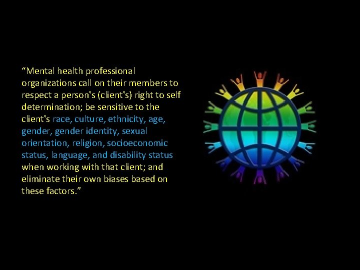 “Mental health professional organizations call on their members to respect a person's (client's) right