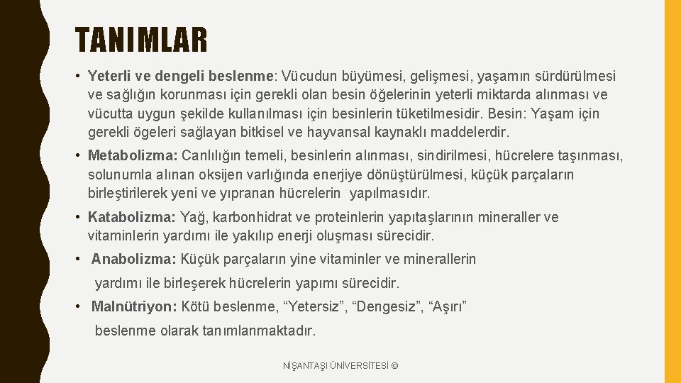 TANIMLAR • Yeterli ve dengeli beslenme: Vücudun büyümesi, gelişmesi, yaşamın sürdürülmesi ve sağlığın korunması