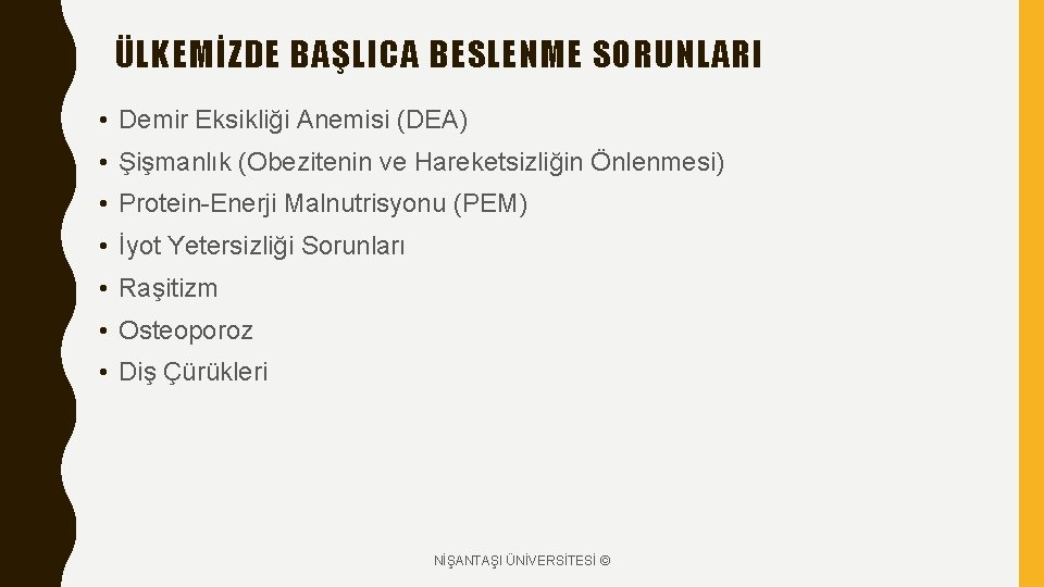 ÜLKEMİZDE BAŞLICA BESLENME SORUNLARI • Demir Eksikliği Anemisi (DEA) • Şişmanlık (Obezitenin ve Hareketsizliğin