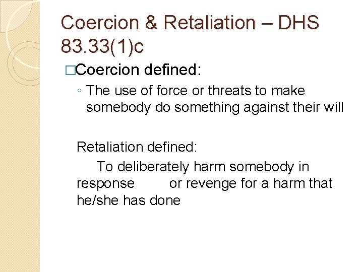 Coercion & Retaliation – DHS 83. 33(1)c �Coercion defined: ◦ The use of force Coercion & Retaliation – DHS 83. 33(1)c �Coercion defined: ◦ The use of force