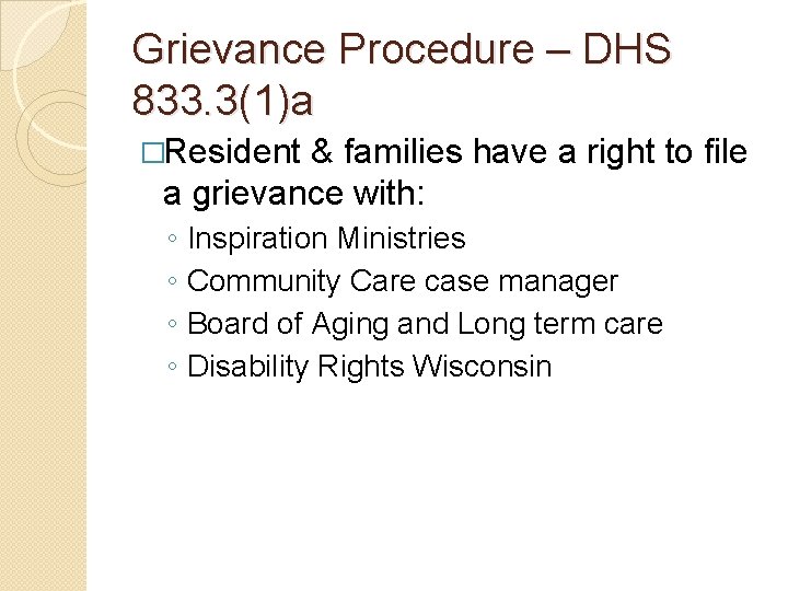 Grievance Procedure – DHS 833. 3(1)a �Resident & families have a right to file Grievance Procedure – DHS 833. 3(1)a �Resident & families have a right to file