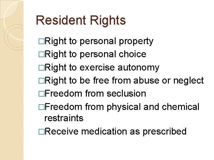 Resident Rights �Right to personal property �Right to personal choice �Right to exercise autonomy Resident Rights �Right to personal property �Right to personal choice �Right to exercise autonomy