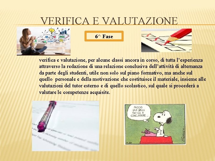 VERIFICA E VALUTAZIONE 6^ Fase verifica e valutazione, per alcune classi ancora in corso,