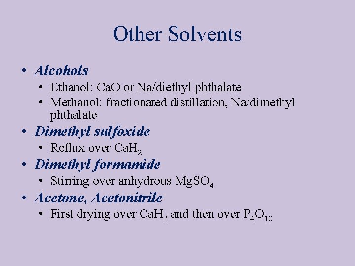 Other Solvents • Alcohols • Ethanol: Ca. O or Na/diethyl phthalate • Methanol: fractionated