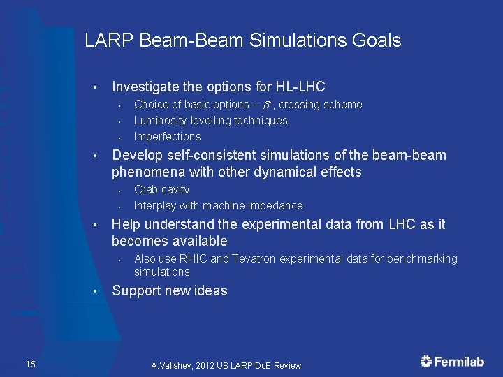 LARP Beam-Beam Simulations Goals • Investigate the options for HL-LHC § § § •