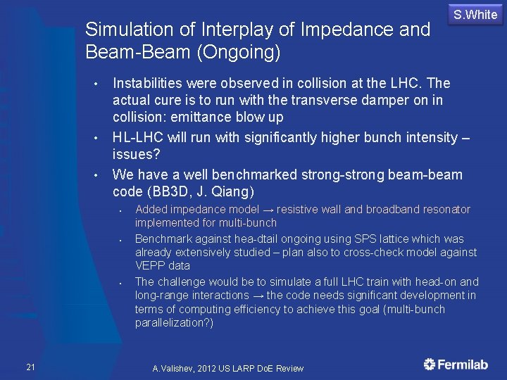 Simulation of Interplay of Impedance and Beam-Beam (Ongoing) • • • Instabilities were observed