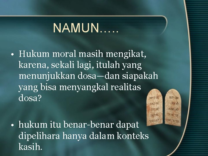 NAMUN…. . • Hukum moral masih mengikat, karena, sekali lagi, itulah yang menunjukkan dosa—dan