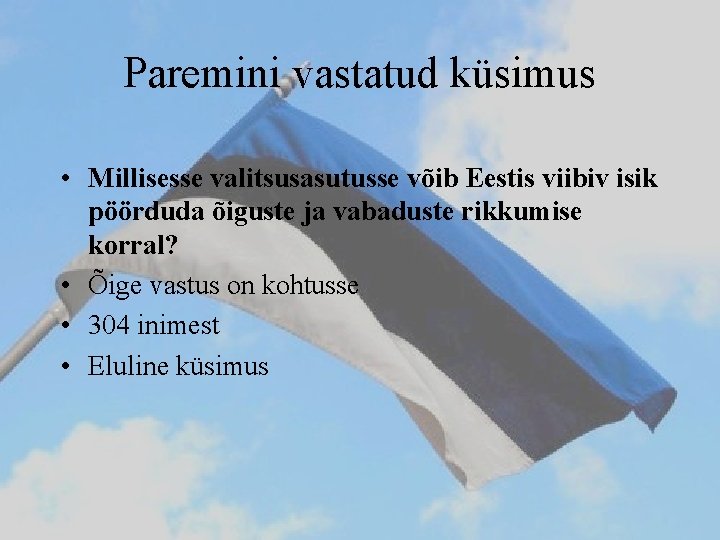Paremini vastatud küsimus • Millisesse valitsusasutusse võib Eestis viibiv isik pöörduda õiguste ja vabaduste