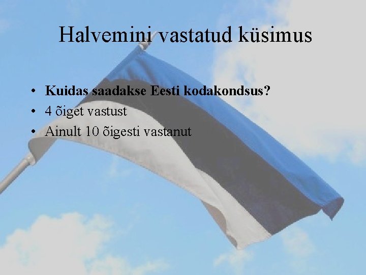 Halvemini vastatud küsimus • Kuidas saadakse Eesti kodakondsus? • 4 õiget vastust • Ainult