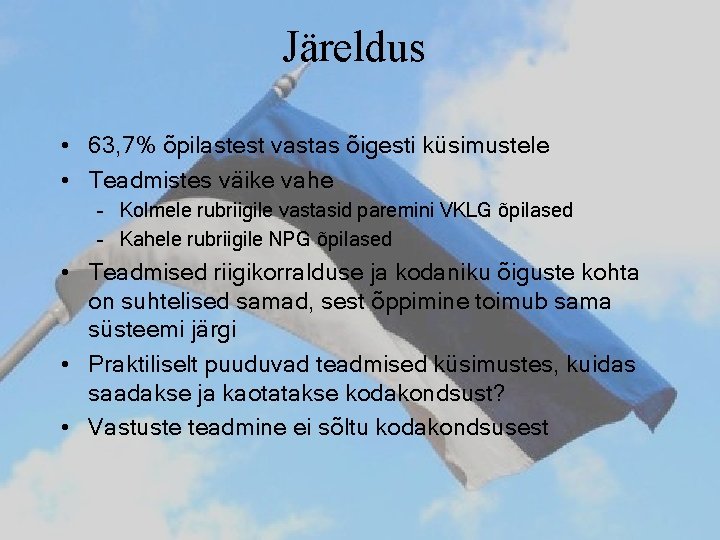 Järeldus • 63, 7% õpilastest vastas õigesti küsimustele • Teadmistes väike vahe – Kolmele