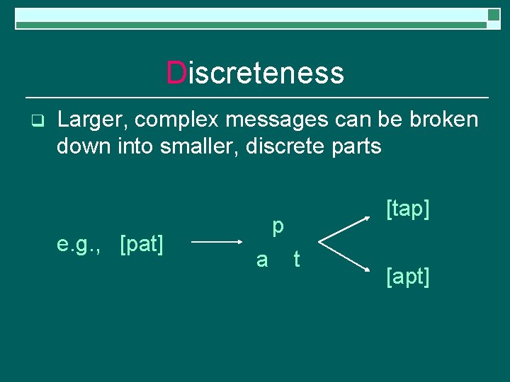 Discreteness q Larger, complex messages can be broken down into smaller, discrete parts e.