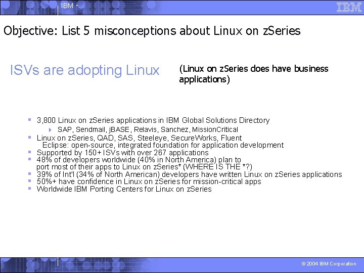 IBM ^ Objective: List 5 misconceptions about Linux on z. Series ISVs are adopting