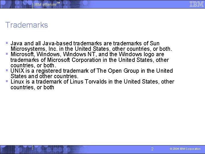 IBM e. Server™ Trademarks § Java and all Java-based trademarks are trademarks of Sun