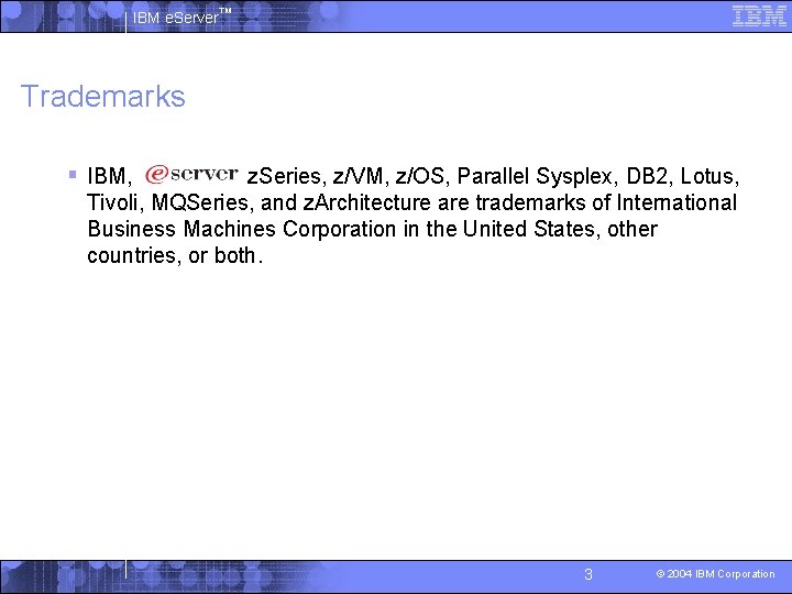 IBM e. Server™ Trademarks § IBM, z. Series, z/VM, z/OS, Parallel Sysplex, DB 2,