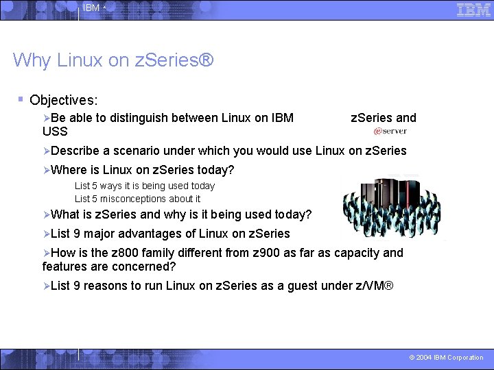 IBM ^ Why Linux on z. Series® § Objectives: ØBe USS able to distinguish