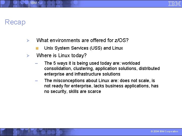 IBM ^ Recap Ø What environments are offered for z/OS? Unix System Services (USS)