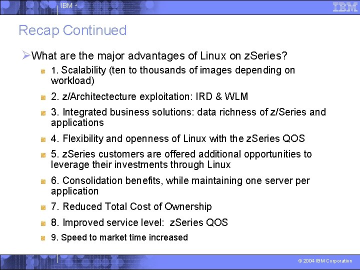 IBM ^ Recap Continued ØWhat are the major advantages of Linux on z. Series?