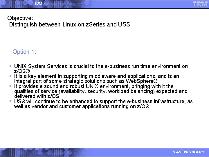 IBM ^ Objective: Distinguish between Linux on z. Series and USS Option 1: §