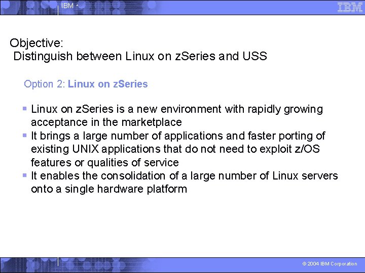 IBM ^ Objective: Distinguish between Linux on z. Series and USS Option 2: Linux