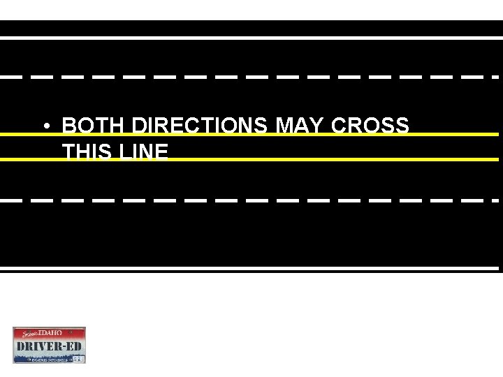  • BOTH DIRECTIONS MAY CROSS THIS LINE 