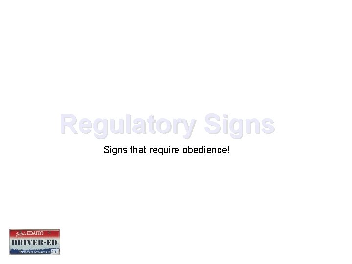 Regulatory Signs that require obedience! 