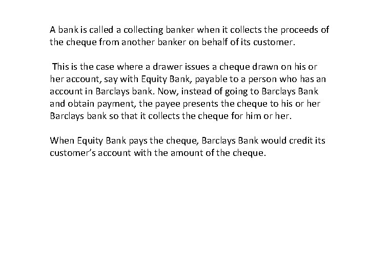 A bank is called a collecting banker when it collects the proceeds of the
