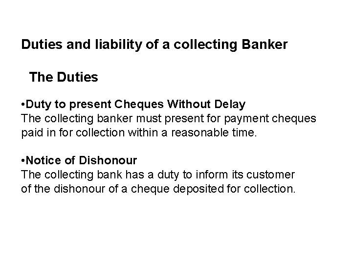 Duties and liability of a collecting Banker The Duties • Duty to present Cheques