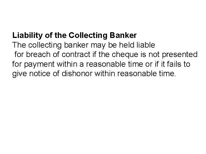 Liability of the Collecting Banker The collecting banker may be held liable for breach