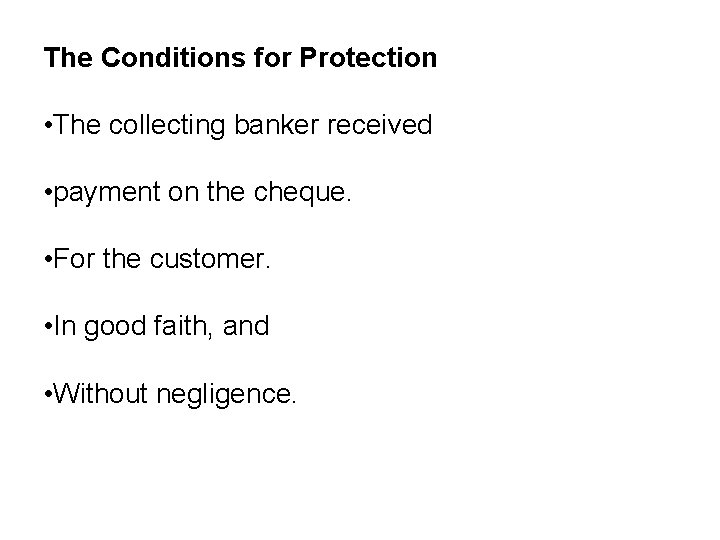 The Conditions for Protection • The collecting banker received • payment on the cheque.