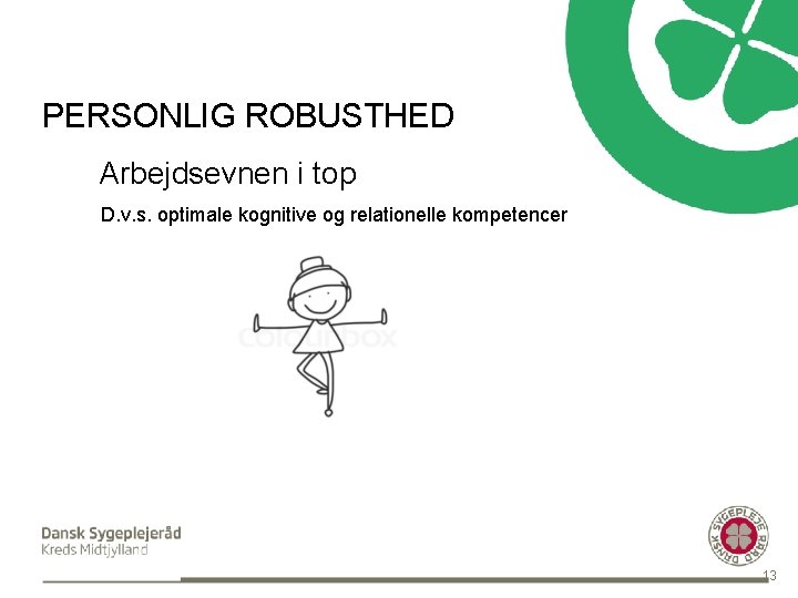 PERSONLIG ROBUSTHED Arbejdsevnen i top D. v. s. optimale kognitive og relationelle kompetencer 13