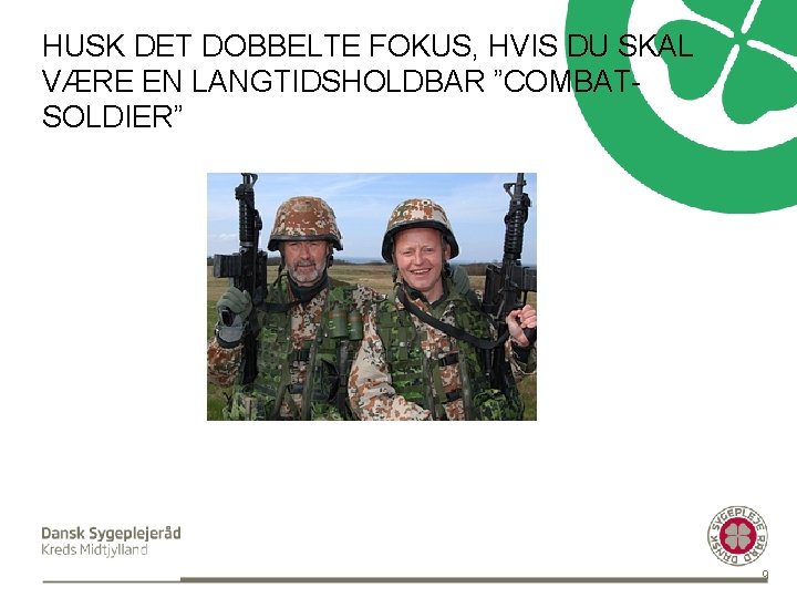 HUSK DET DOBBELTE FOKUS, HVIS DU SKAL VÆRE EN LANGTIDSHOLDBAR ”COMBATSOLDIER” 9 