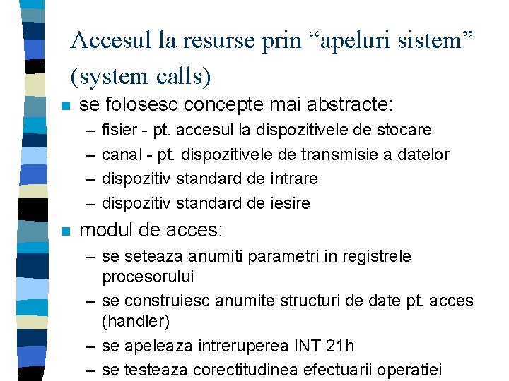 Accesul la resurse prin “apeluri sistem” (system calls) n se folosesc concepte mai abstracte: