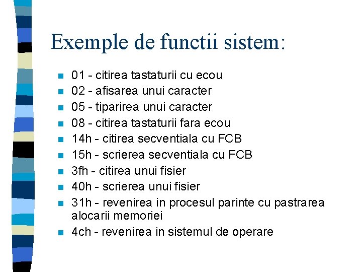 Exemple de functii sistem: n n n n n 01 - citirea tastaturii cu