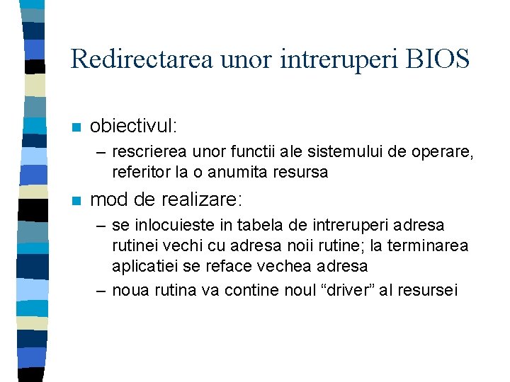 Redirectarea unor intreruperi BIOS n obiectivul: – rescrierea unor functii ale sistemului de operare,