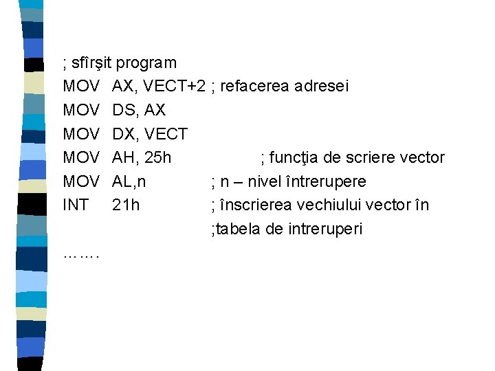 ; sfîrşit program MOV AX, VECT+2 ; refacerea adresei MOV DS, AX MOV DX,