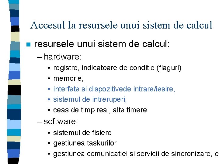 Accesul la resursele unui sistem de calcul n resursele unui sistem de calcul: –