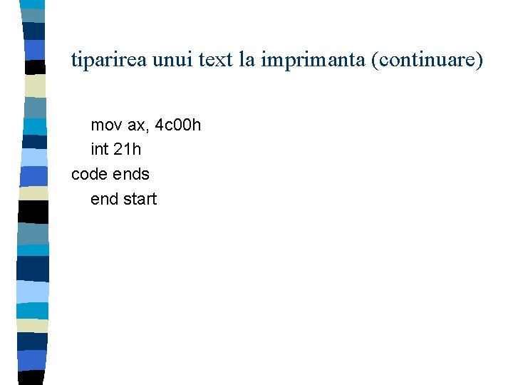 tiparirea unui text la imprimanta (continuare) mov ax, 4 c 00 h int 21